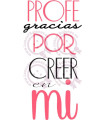 PROFE, GRACIAS POR CREER EN MÍ - ROSA
